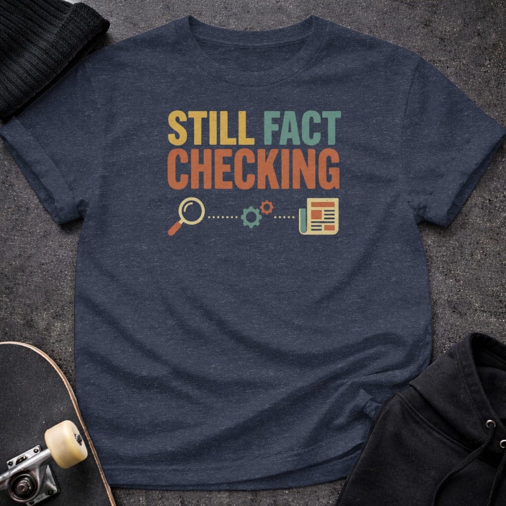 Printify t-shirt S / Heather Navy Still Fact Checking T-Shirt