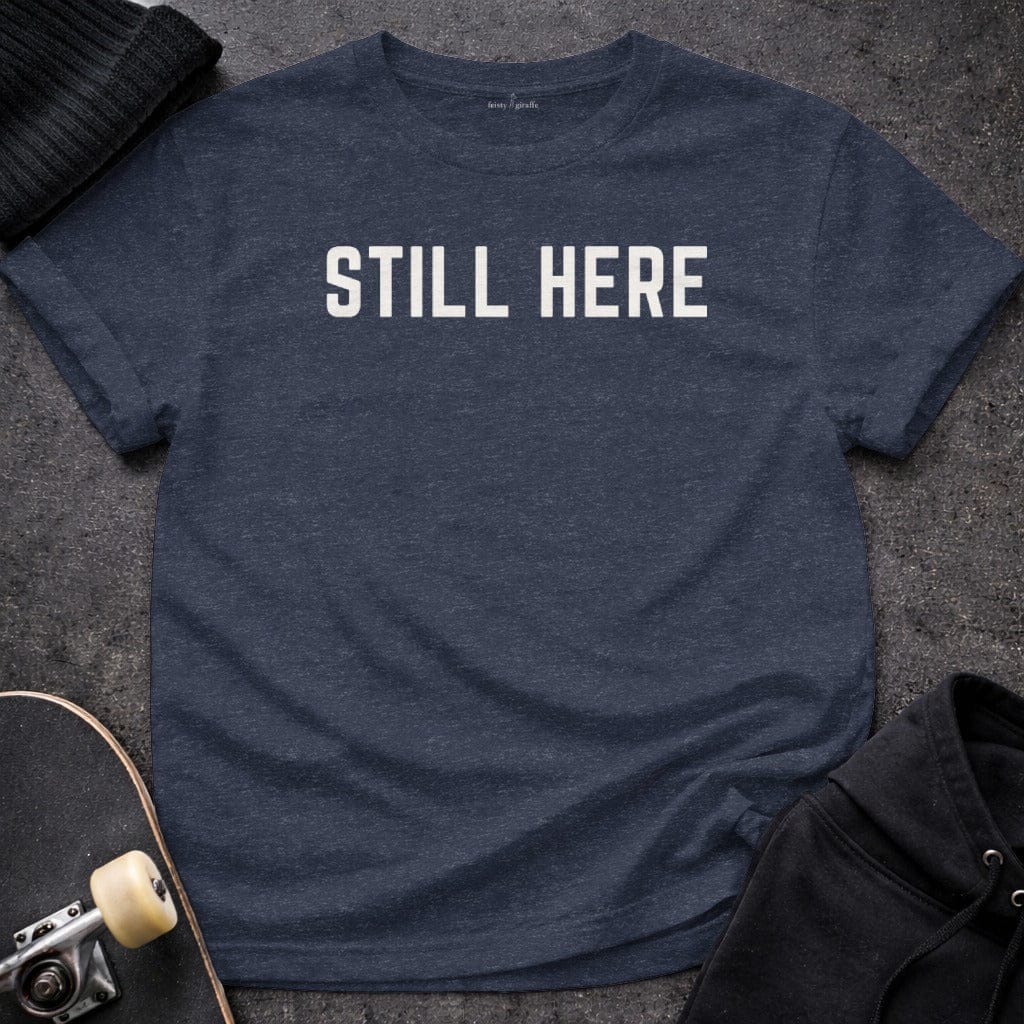 Printify T-shirt S / Heather Navy Still Here T-Shirt