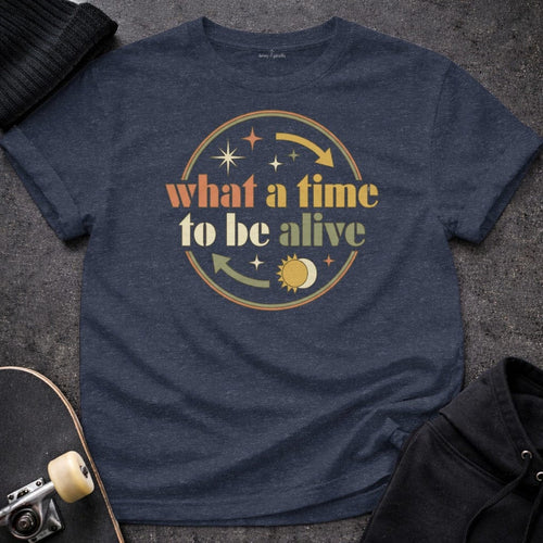 Printify T-Shirt S / Heather Navy What A Time To Be Alive T-Shirt