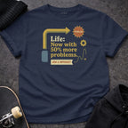 Printify t-shirt S / Navy Life Now With More Problems T-Shirt