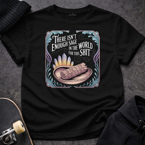Printify T-Shirt There isn’t Enough Sage in the World T-Shirt